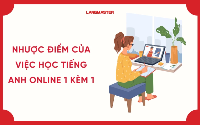 Học tiếng Anh trực tuyến 1 kèm 1 có tốt không? Khám phá ngay ưu điểm vượt trội!