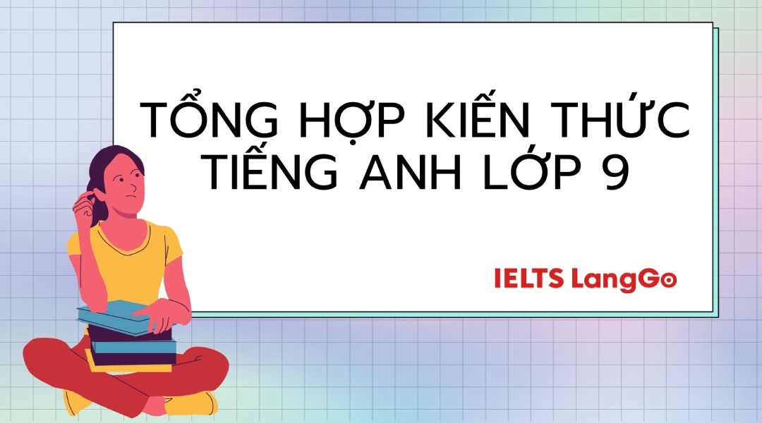 Hướng dẫn soạn tiếng Anh lớp 9 chi tiết (Giúp bạn nắm vững kiến thức)