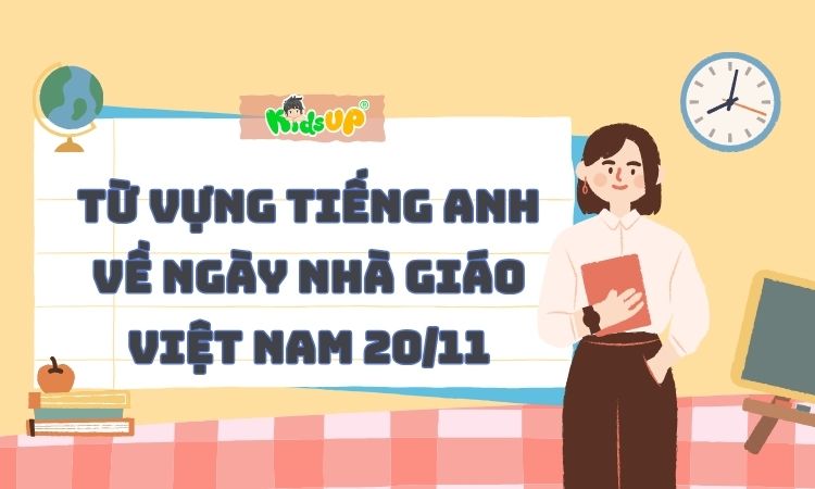 Cụm từ ngày nhà giáo việt nam tiếng anh dùng sao cho hay? Gợi ý thực tế.