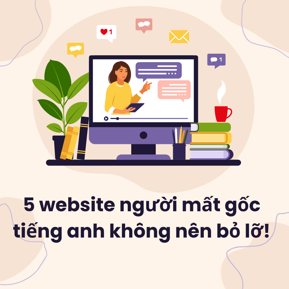 Muốn tìm web học tiếng Anh miễn phí cho người mất gốc? Đây là những lựa chọn tốt nhất.