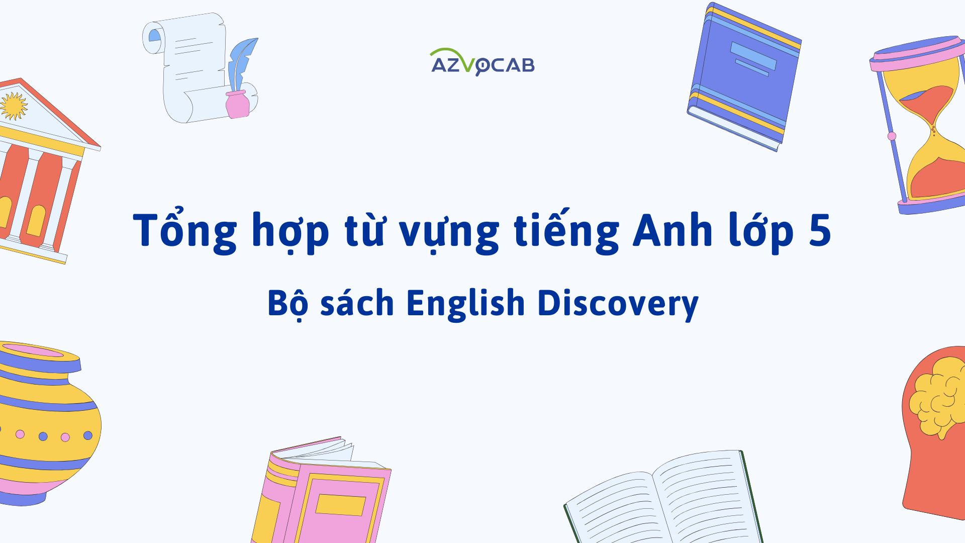 Cần tìm từ vựng tiếng anh lớp 5 cho con ôn thi? (Đây là tài liệu chuẩn nhất!)