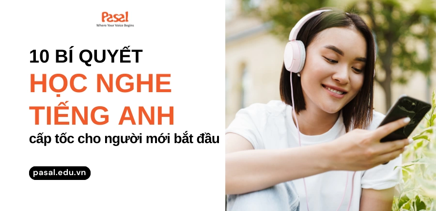 Luyện nghe tiếng Anh cho người mới bắt đầu thế nào? Bí quyết đơn giản hiệu quả bất ngờ.