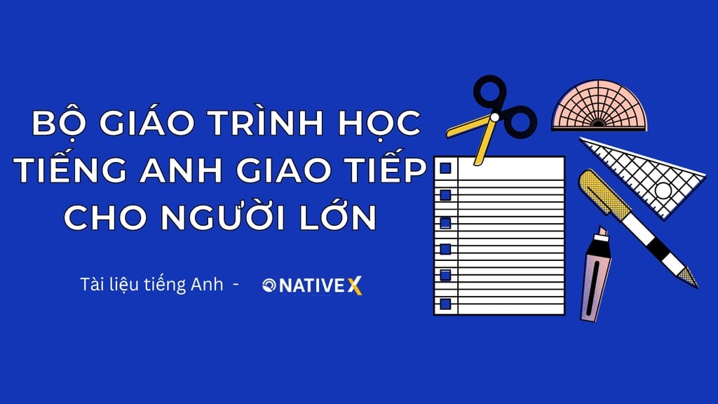 Cách tự học giáo trình tiếng anh giao tiếp tại nhà (Mẹo hay để bạn tiến bộ)