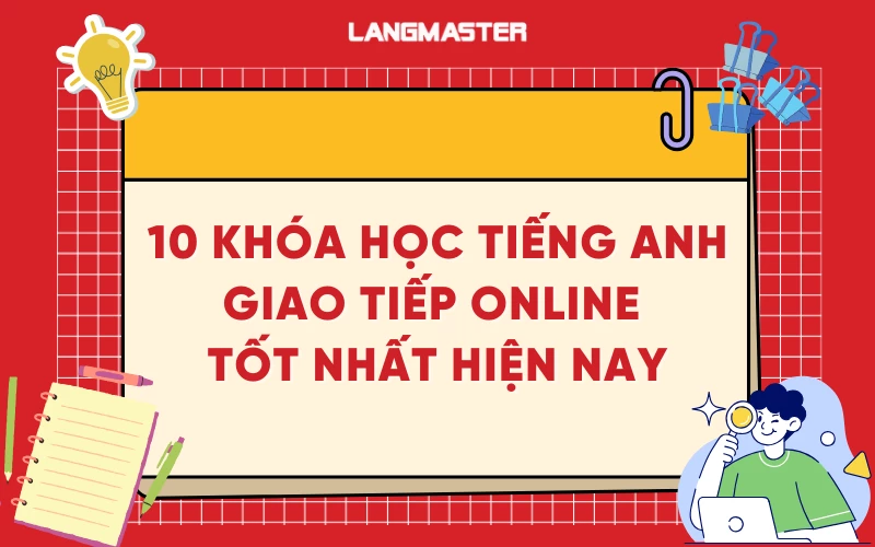 Học online tiếng Anh giao tiếp ở đâu tốt? So sánh các khóa học.