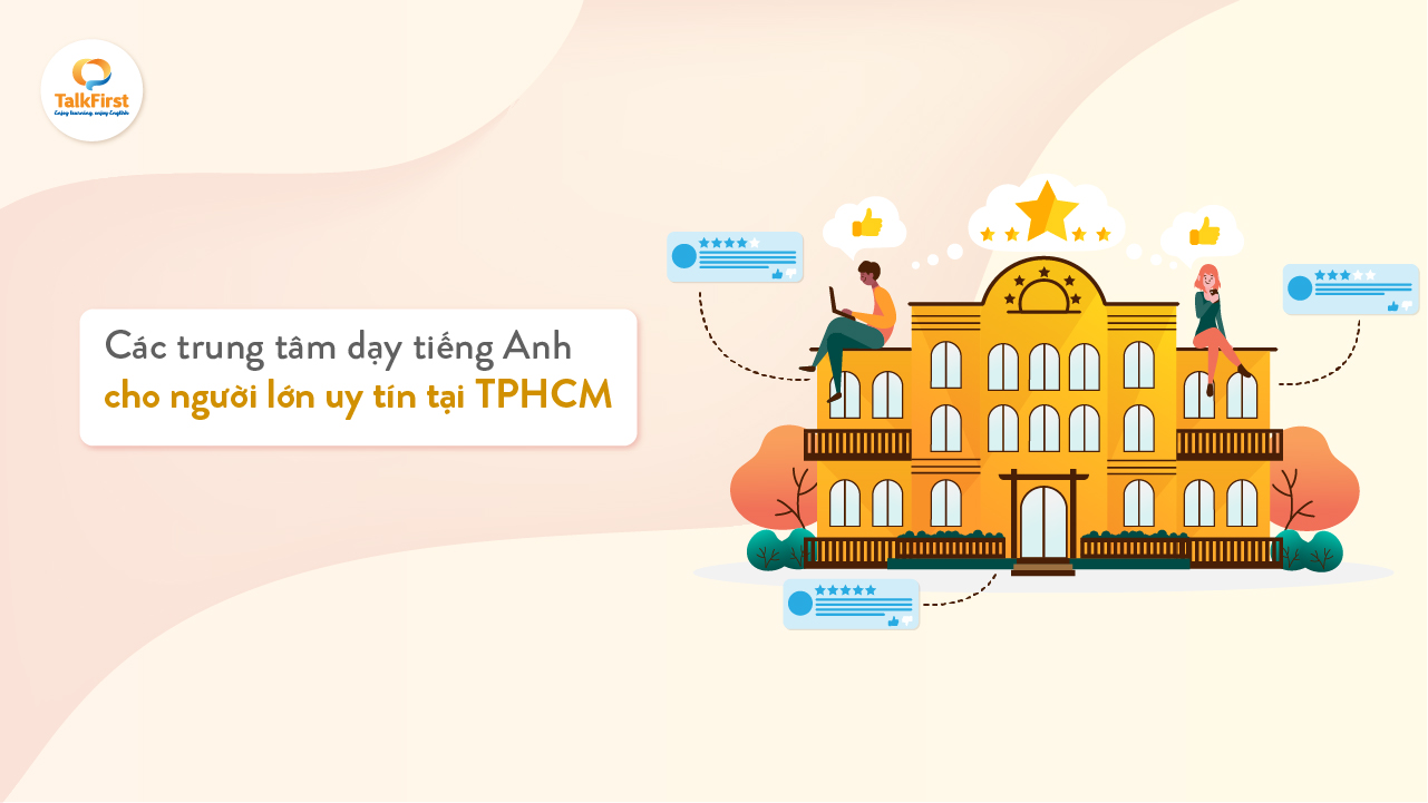Dạy tiếng anh giao tiếp cho người lớn ở đâu tốt nhất hiện nay (Tham khảo ngay 3 trung tâm uy tín)