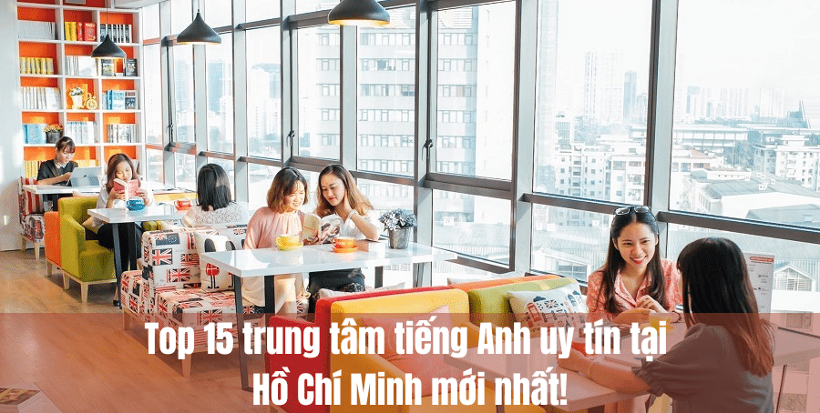 Các trung tâm tiếng Anh uy tín nhất TPHCM: Lộ trình học hiệu quả