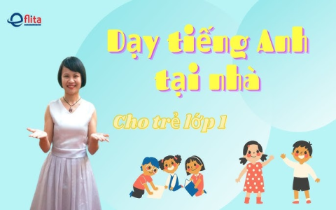 Kinh nghiệm dạy học tiếng Anh lớp 2 tại nhà, bé tiếp thu tốt bố mẹ nhàn tênh.