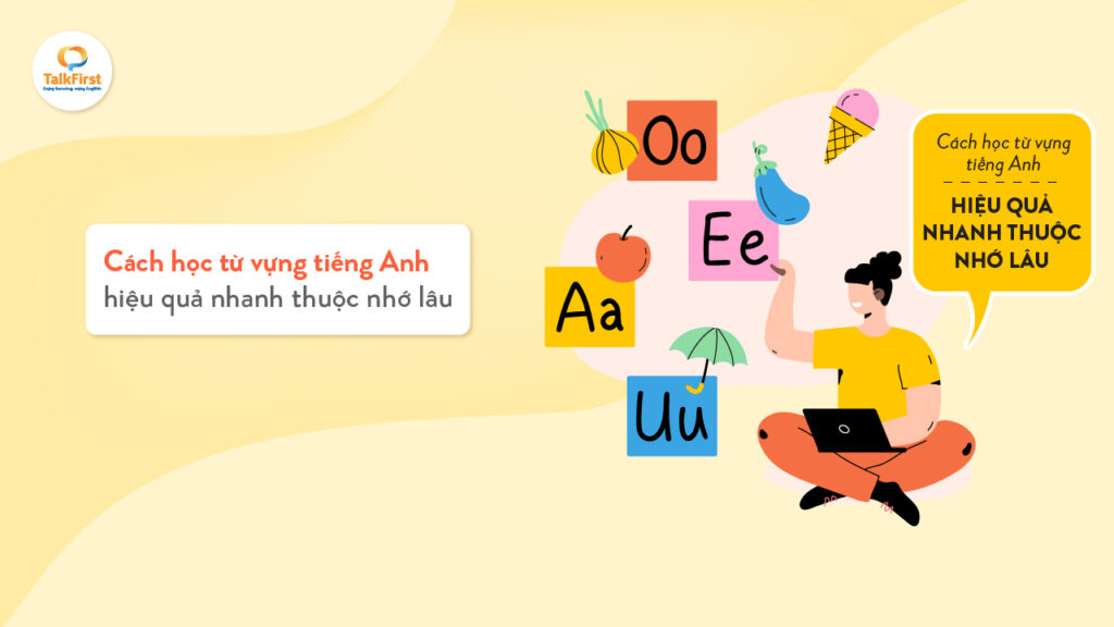 Học từ vựng tiếng Anh lớp 12 sao cho nhanh nhớ? (Bí kíp siêu dễ áp dụng cho bạn đây!)