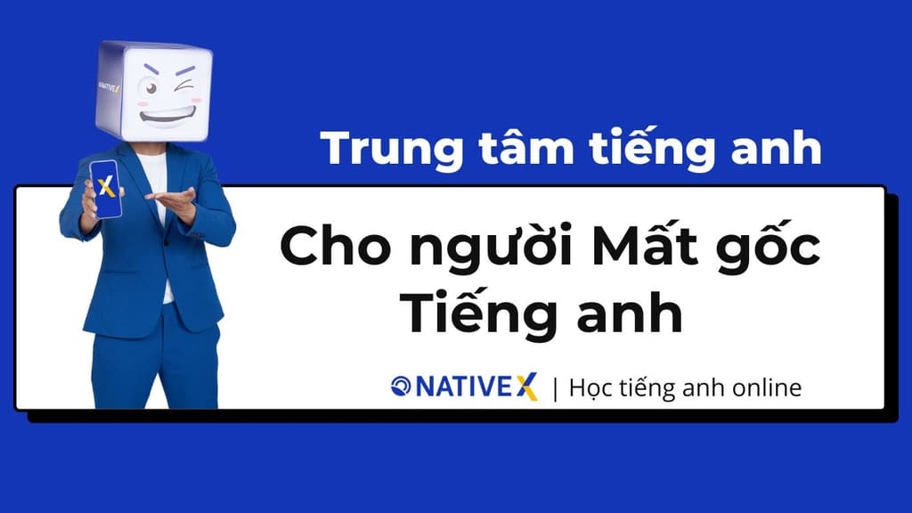 Tìm trung tâm dạy tiếng anh cho người mất gốc cần lưu ý gì? Để học hiệu quả hơn.