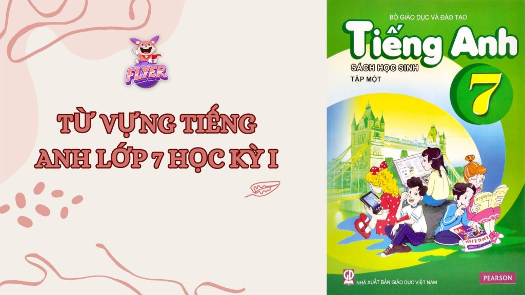Từ vựng tiếng anh lớp 7 unit 1 có khó không? Mẹo nhớ nhanh siêu dễ cho bạn.