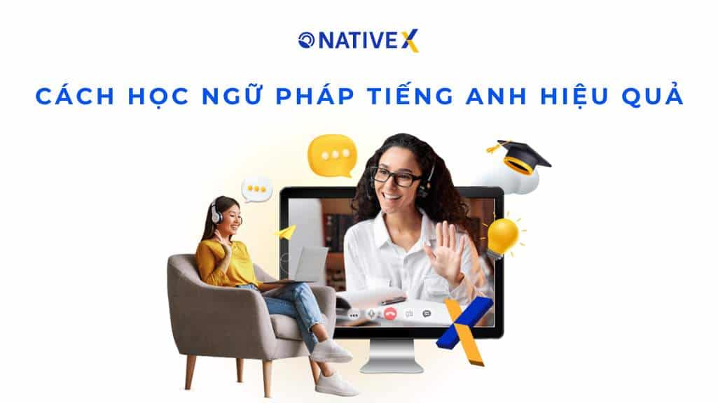 Bí quyết về cách học ngữ pháp tiếng anh hiệu quả? (Chuyên gia chia sẻ kinh nghiệm)