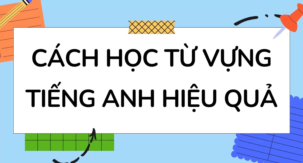 Từ vựng tiếng Anh lớp 12 khó nhớ quá? (Mẹo này giúp bạn thuộc làu)