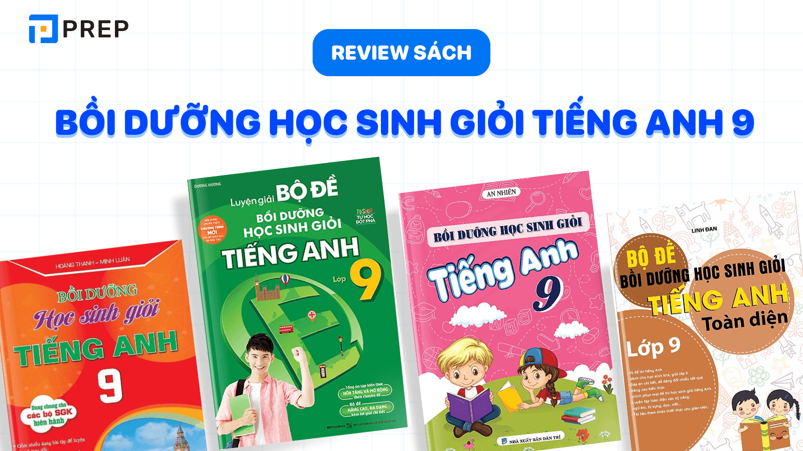 Tài liệu tiếng anh lớp 9 nào tốt nhất? (Chia sẻ kinh nghiệm chọn sách)