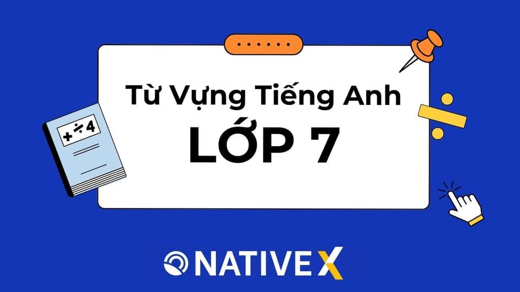 Từ vựng tiếng anh lớp 7 unit 1 khó nhớ? (Mẹo hay giúp bạn thuộc làu làu!)