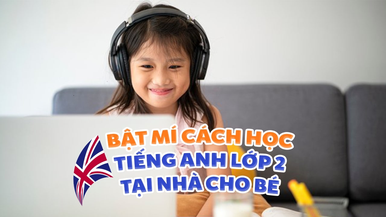 Bé nhà bạn học tiếng Anh lớp 2 thế nào? (Tham khảo cách học đơn giản này)