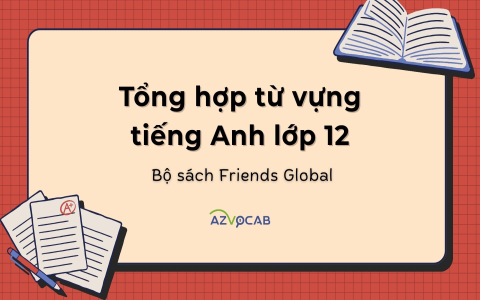 Từ vựng tiếng Anh lớp 9 Unit 2 quan trọng (Tổng hợp đầy đủ và dễ nhớ nhất)
