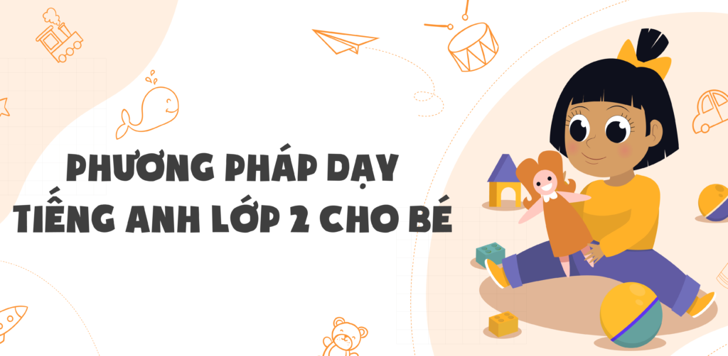 Bé nhà bạn học tiếng Anh lớp 2 thế nào? (Tham khảo cách học đơn giản này)