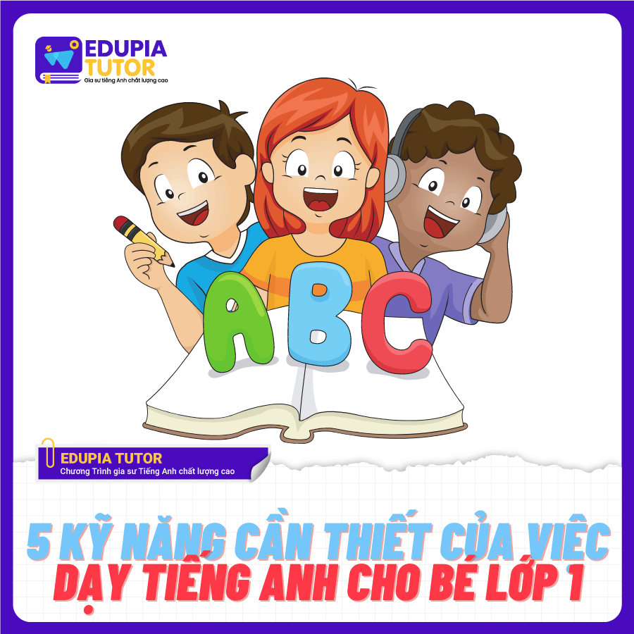 Kinh nghiệm dạy học tiếng anh lớp 1 cho bé? Giúp con yêu thích ngoại ngữ từ nhỏ.