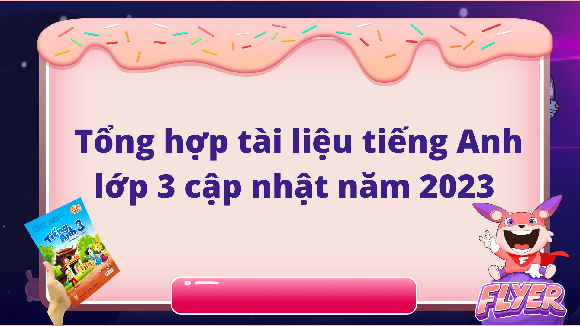 Tìm tài liệu học tiếng anh lớp 3 ở đâu tốt? Tổng hợp các nguồn hay cho bé.