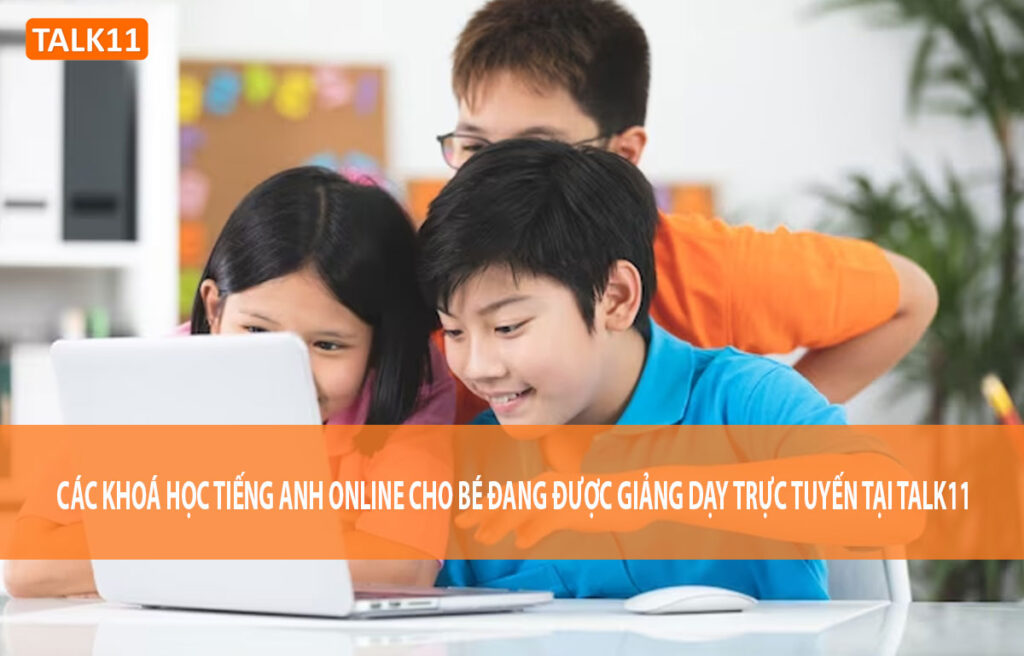 Tìm lớp học tiếng Anh online 1 kèm 1 cho bé ở đâu? Gợi ý địa chỉ đáng tin.