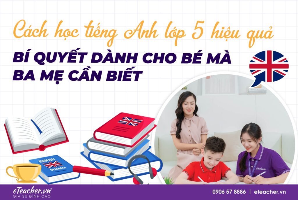 Làm sao để học tốt tiếng anh lớp 5 tập 2? Mẹo hay giúp bé nắm chắc kiến thức.
