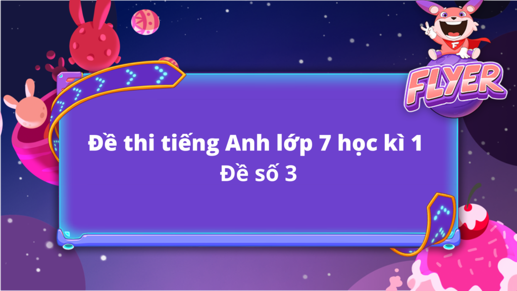 Đề thi tiếng anh lớp 7 ở đâu có đáp án? Link tải miễn phí nè.