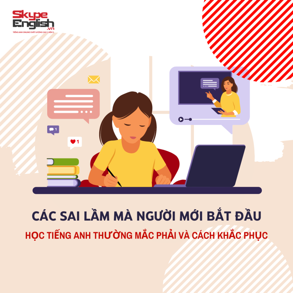 Làm sao học tiếng Anh cho người mới bắt đầu hiệu quả? (Tránh ngay những lỗi sai này)
