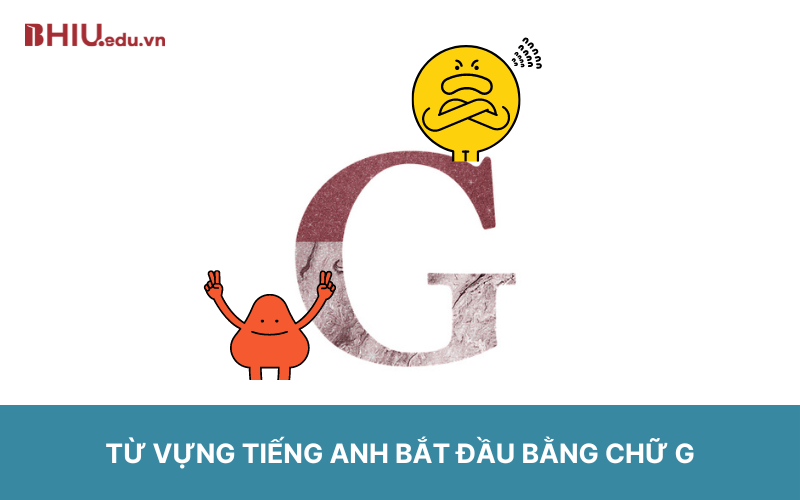 Tổng hợp từ tiếng Anh bắt đầu bằng chữ G thông dụng nhất!