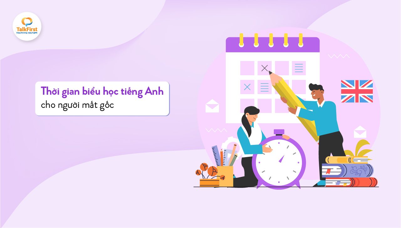 Chia sẻ thời gian biểu học tiếng anh cho người mất gốc (học tại nhà siêu dễ).