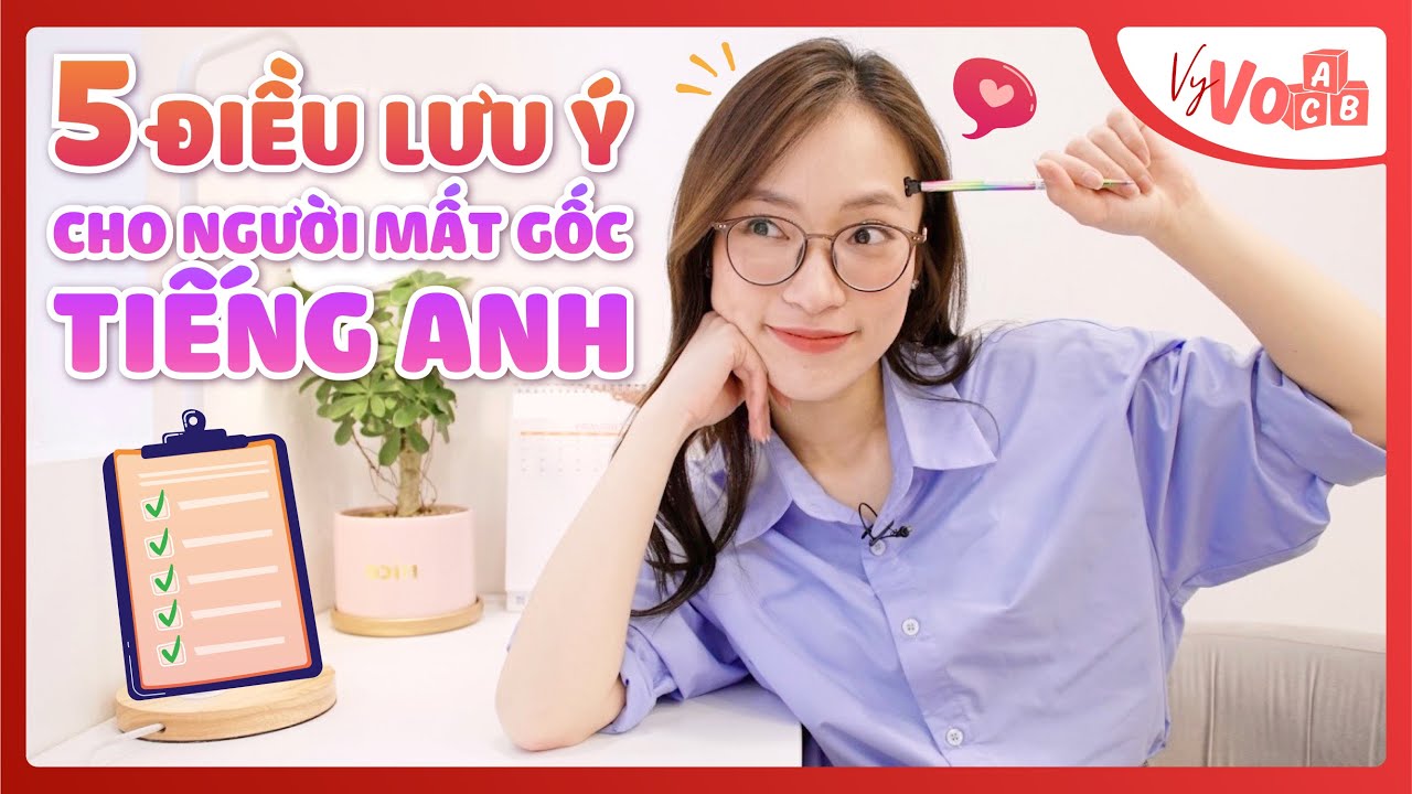 Cách học từ vựng tiếng Anh cho người mất gốc: Đơn giản mà hiệu quả lắm đó.