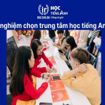 Học tiếng Anh ở trung tâm nào tốt? Tìm hiểu 10 tiêu chí chọn nơi học tốt!