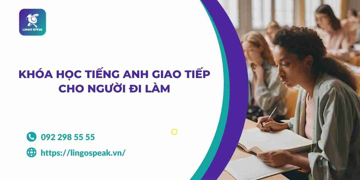 Khóa học anh văn giao tiếp cho người đi làm: Lợi ích bạn nhận được là gì?