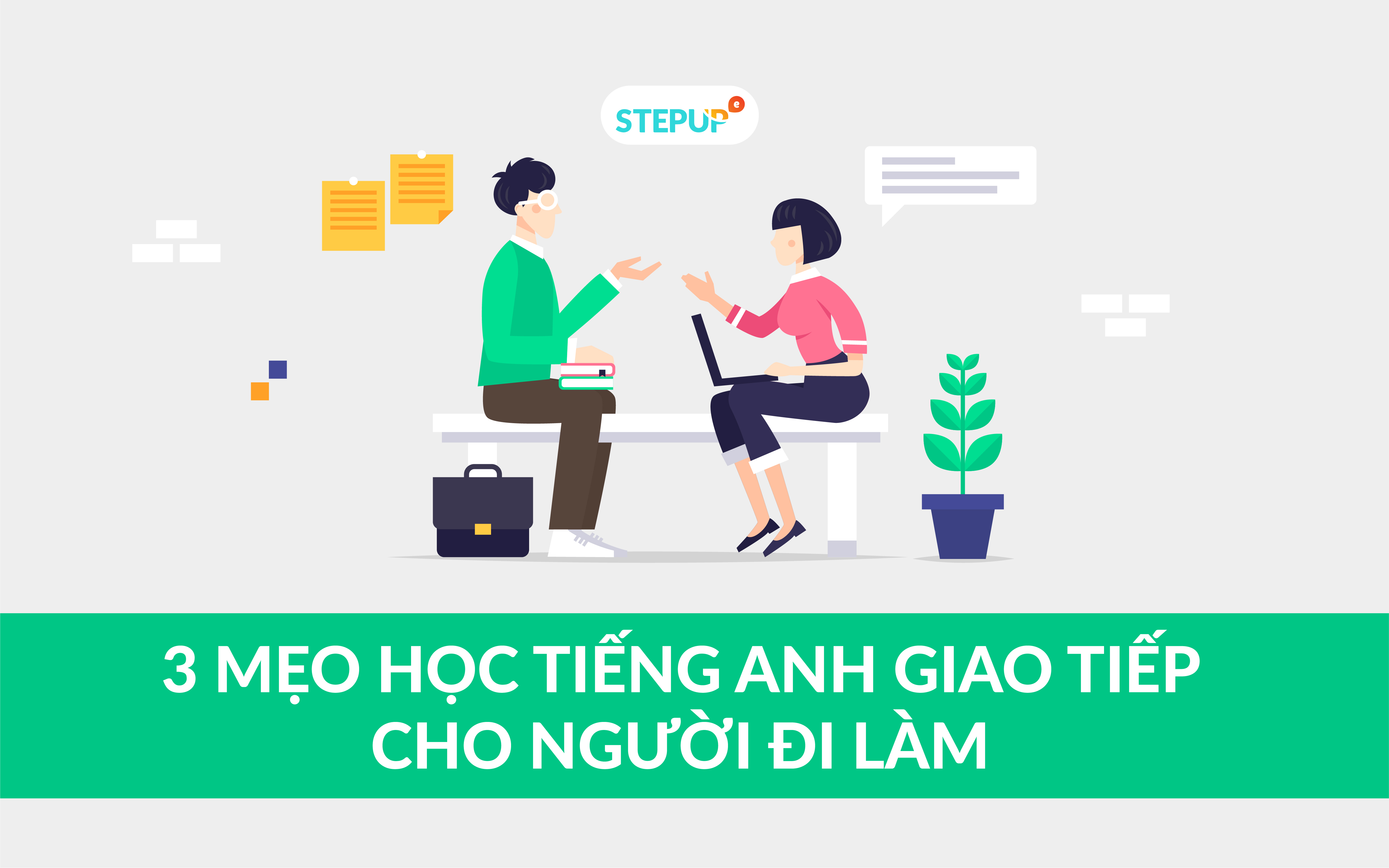 Cách học tiếng Anh giao tiếp cho người đi làm, 3 mẹo đơn giản mỗi ngày.