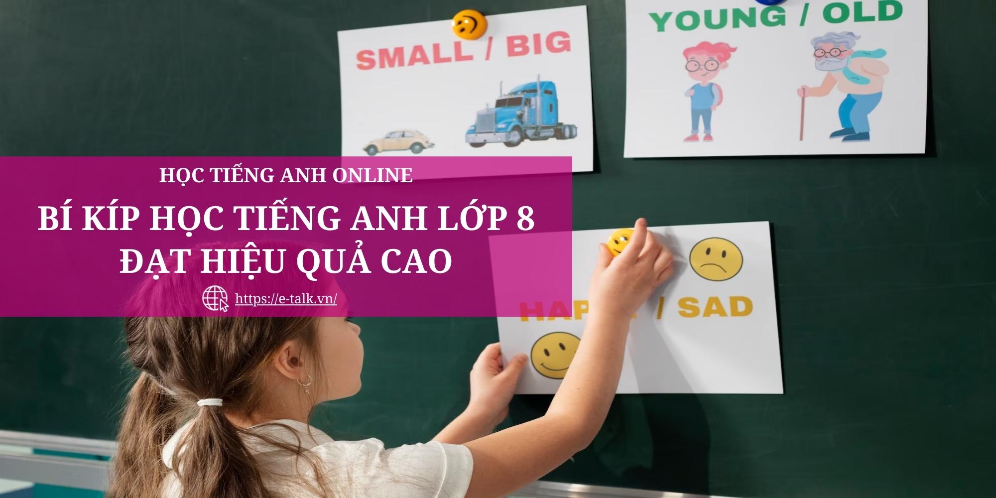 Cách soạn tiếng Anh lớp 8 hiệu quả tức thì? (Học sinh nào cũng làm được nhé)