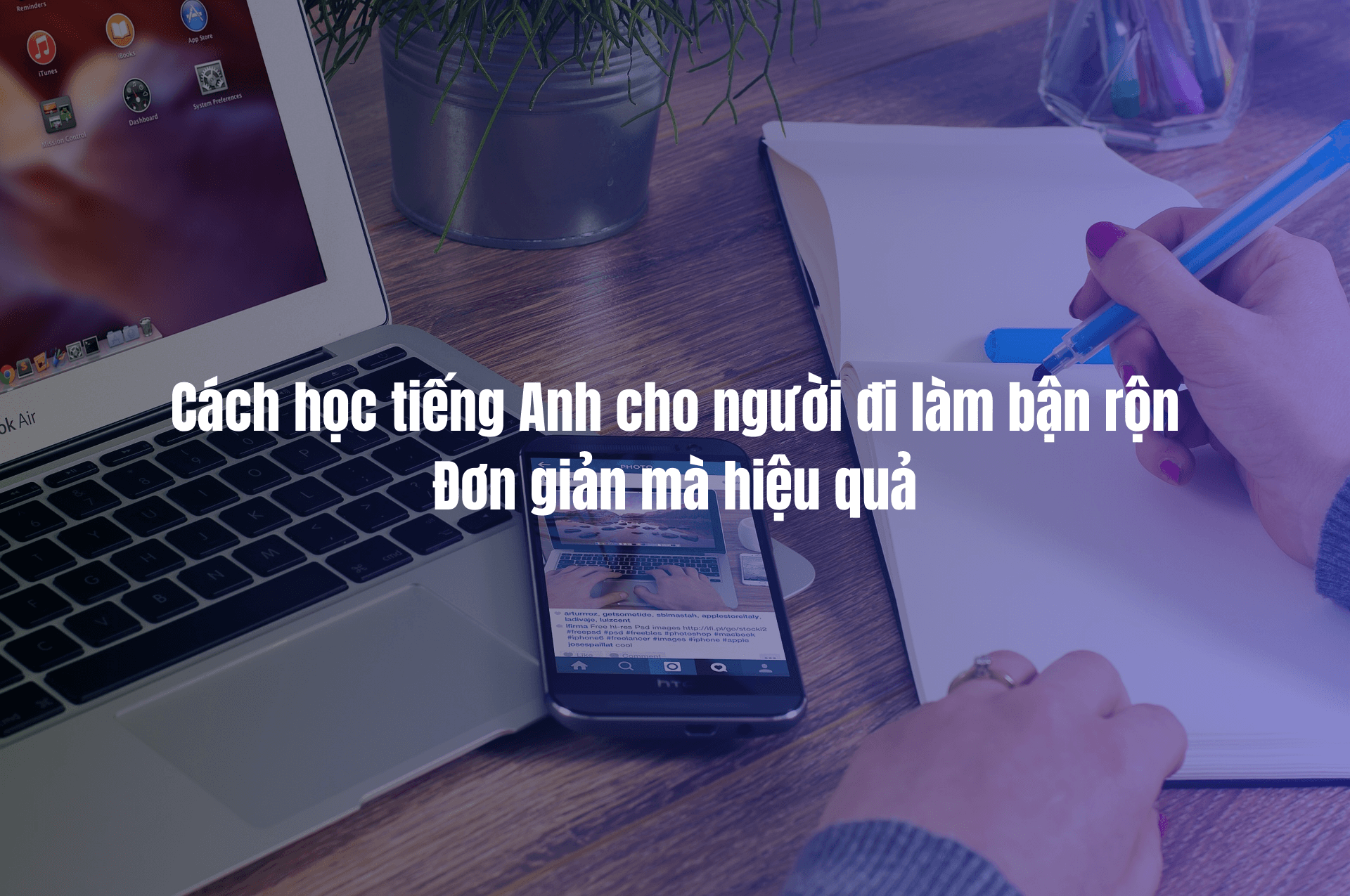 Người đi làm bận rộn học tiếng Anh online thế nào? 3 phương pháp dễ áp dụng!