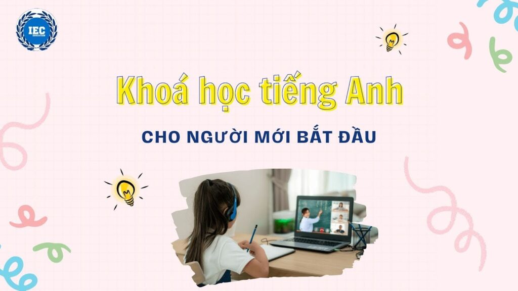Khóa học tiếng Anh cho người mới bắt đầu chất lượng: Những điều cần lưu ý khi chọn.
