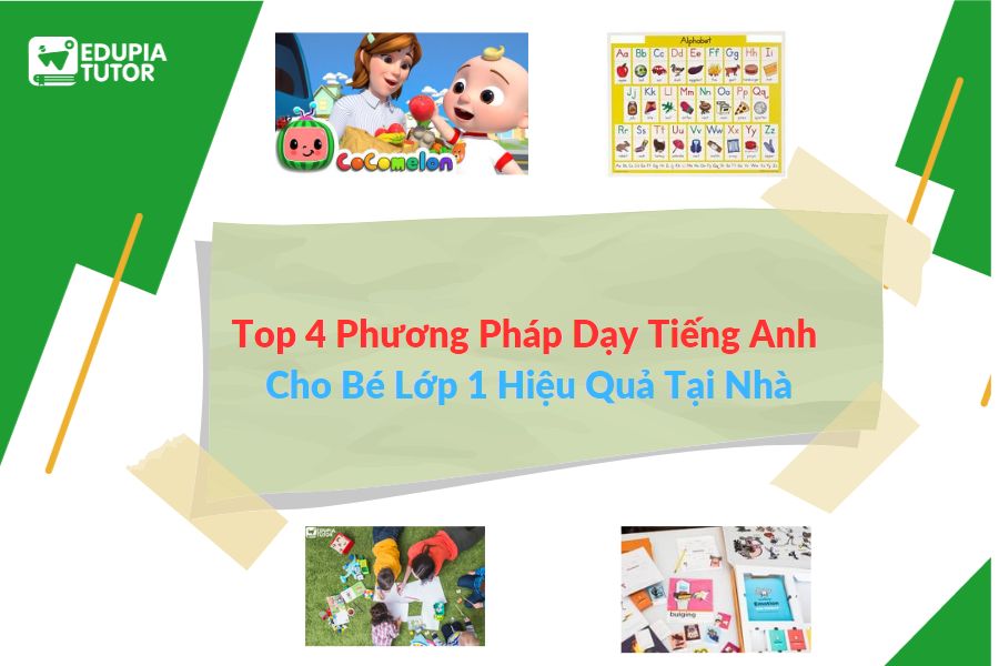 Phương pháp học tiếng Anh lớp 1 hiệu quả (Bố mẹ áp dụng là thành công)