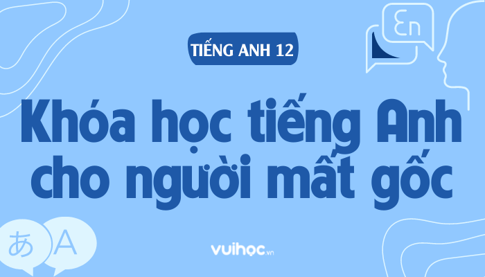 Khóa học tiếng Anh cho người mất gốc online: Học tại nhà, vẫn giỏi tiếng Anh.