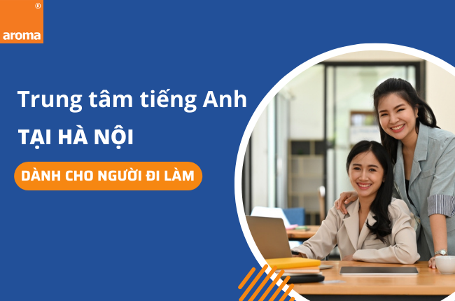 Tìm hiểu review các trung tâm tiếng Anh giao tiếp tại Hà Nội tốt nhất