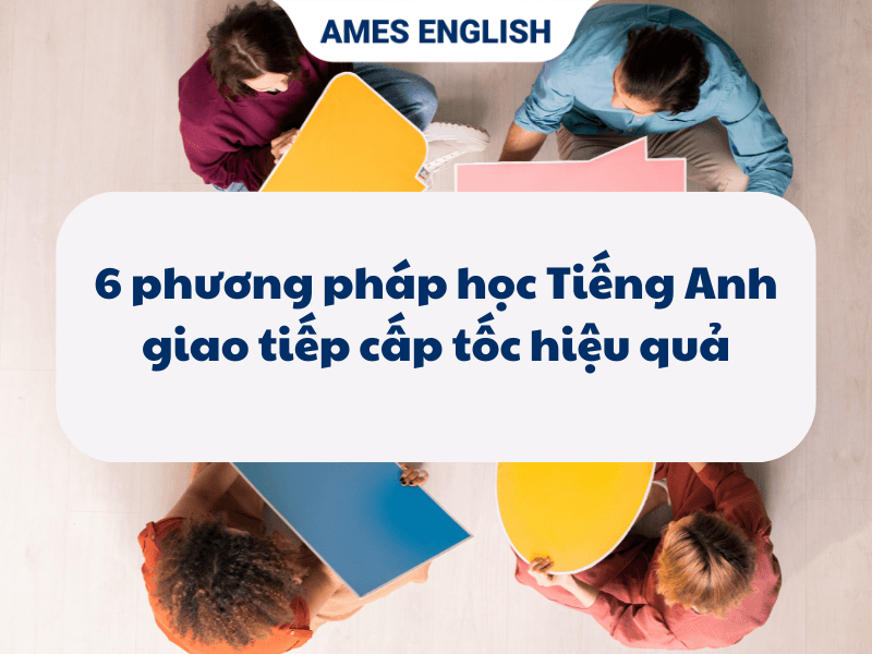 Bí quyết học tiếng Anh giao tiếp cấp tốc hiệu quả? (Chuyên gia chia sẻ kinh nghiệm thực tế)