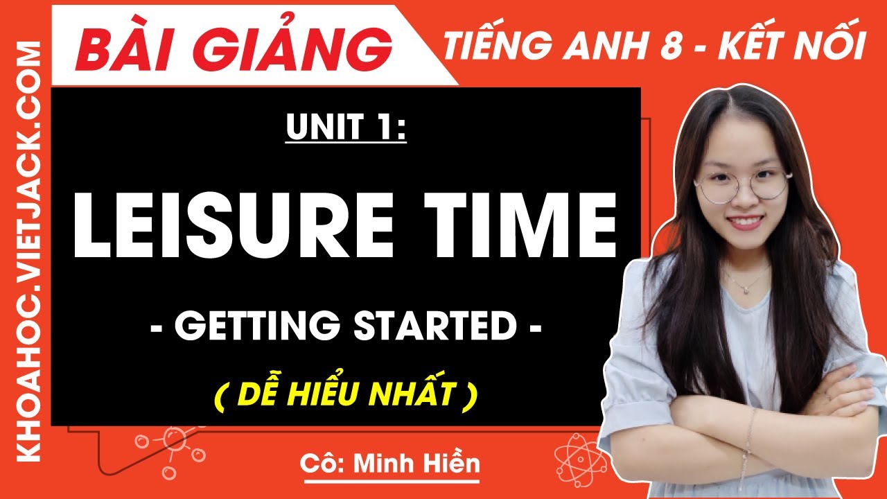 Tiếng Anh lớp 8 Unit 1 học thế nào cho dễ? (Bí quyết nắm chắc kiến thức)