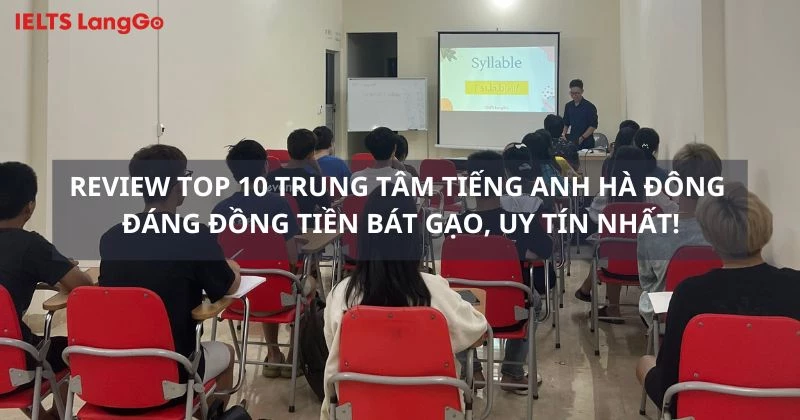 Tìm trung tâm tiếng anh uy tín tại hà đông ở đâu là tốt nhất? (Bỏ túi ngay danh sách các địa chỉ chất lượng hàng đầu)