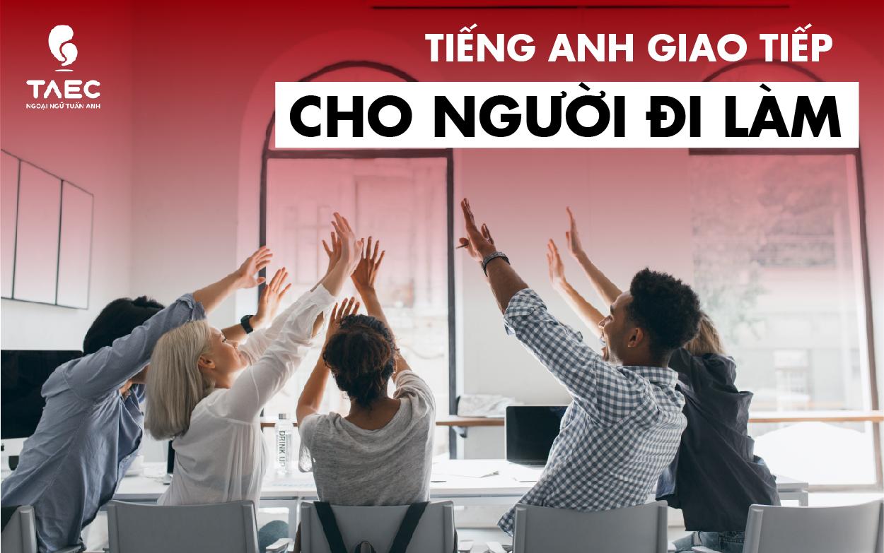 Khóa học tiếng Anh cho người đi làm mang lại lợi ích gì? Nâng cao trình độ nhanh chóng.