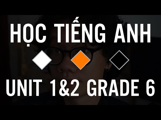 Tiếng anh lớp 6 unit 1 bắt đầu từ đâu? Lộ trình học bài bản cho bé mất gốc.