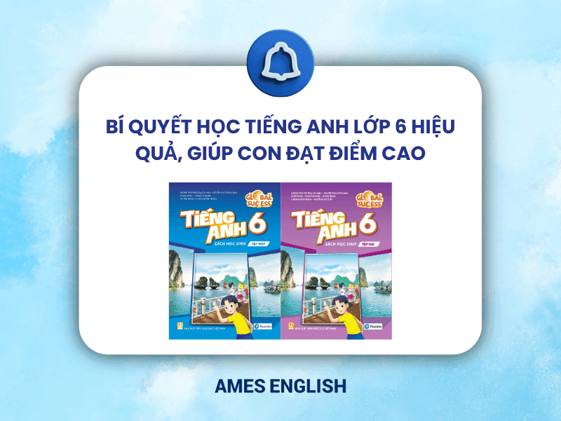 Tiếng anh lớp 6 làm sao học giỏi? (Kinh nghiệm học tập hiệu quả đây nè)