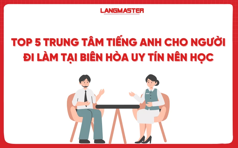 Trung tâm tiếng Anh cho người đi làm Biên Hòa: Lựa chọn hàng đầu!