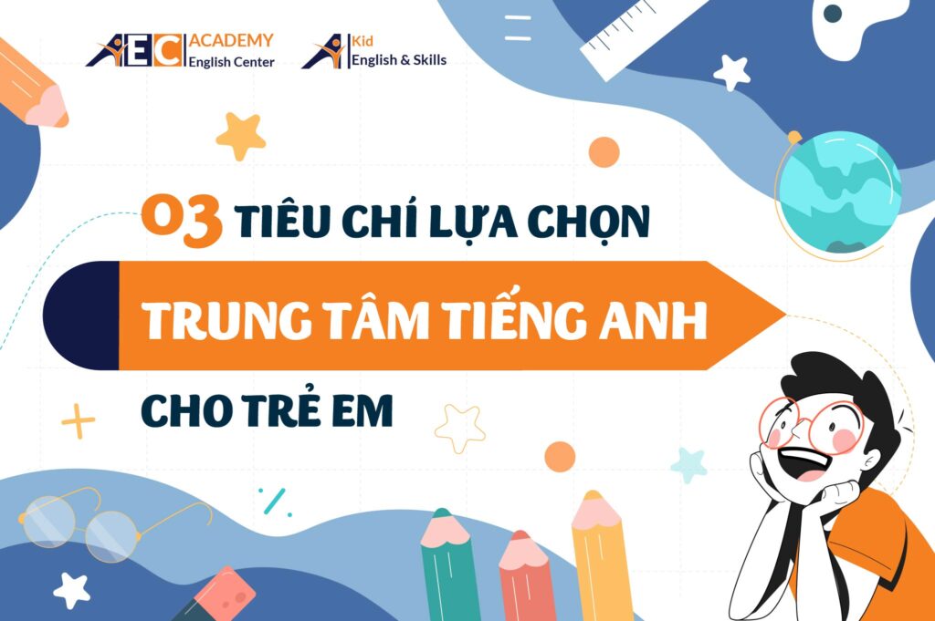 Trung tâm tiếng Anh trẻ em nào tốt bố mẹ nên chọn ngay hôm nay