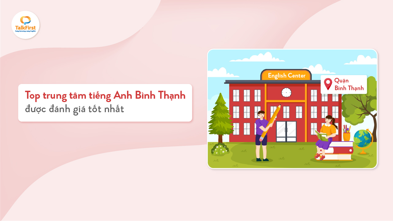 trung tâm tiếng anh ở bình thạnh tốt không chọn thế nào chuẩn nhất