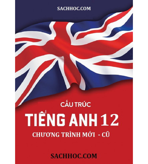 Tìm hiểu cấu trúc tiếng Anh lớp 12 sách mới chi tiết