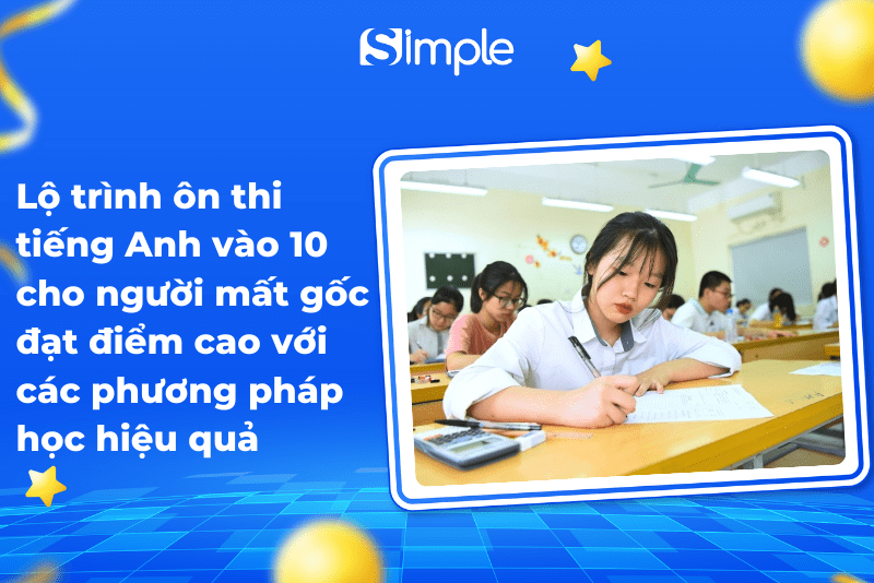 Tiếng anh lớp 10 có khó không? (Bí quyết chinh phục cho người mất gốc)